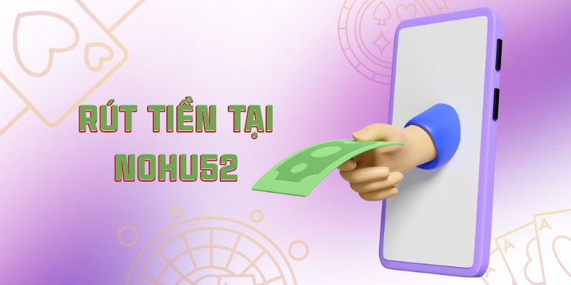 Rút tiền tại Nohu52