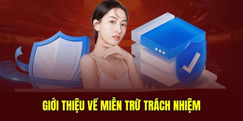 Thông tin khái quát chung về chính sách miễn trừ trách nhiệm tại Nohu52