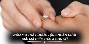 Nằm Mơ Thấy Được Tặng Nhẫn Cưới