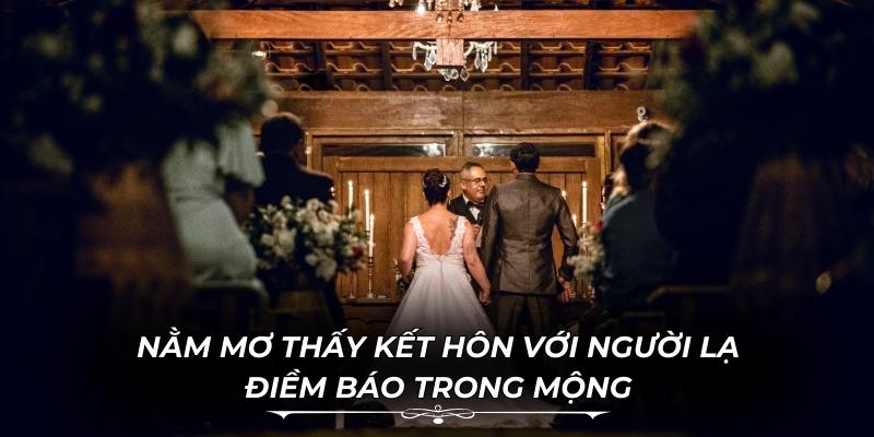Nằm Mơ Thấy Kết Hôn Với Người Lạ