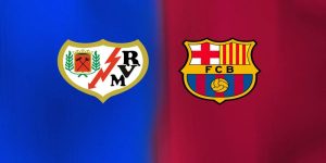 Soi Kèo Rayo Vallecano vs Barcelona